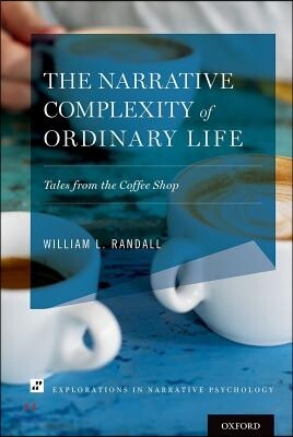 Oxford Univ Pr The Narrative Complexity of Ordinary Life: Tales from the Coffee Shop