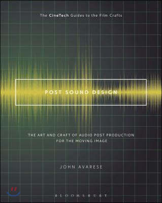 Post Sound Design: The Art and Craft of Audio Post Production for the Moving Image