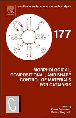 Elsevier Science Ltd Morphological, Compositional, and Shape Control of Materials for Catalysis: Volume 177
