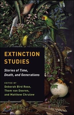 Extinction Studies: Stories of Time, Death, and Generations