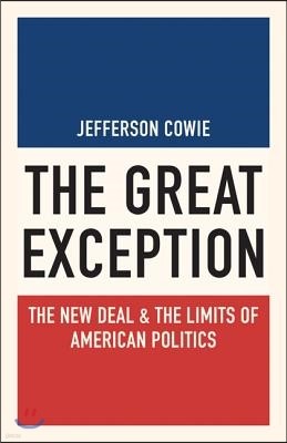 The Great Exception: The New Deal and the Limits of American Politics