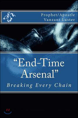 "End-Time Arsenal": Breaking Every Chain