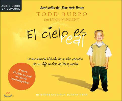 El Cielo Es Real (Heaven Is for Real): La Asombrosa Historia de Un Nino Pequeno de Su Viaje Al Cielo de Ida Y Vuelta (a Little Boy's Astounding Story