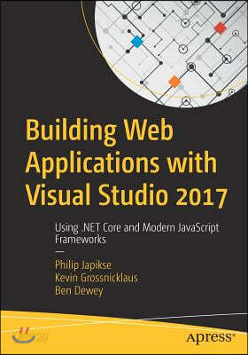 Building Web Applications with Visual Studio 2017: Using .Net Core and Modern JavaScript Frameworks