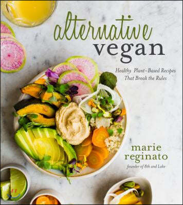Alternative Vegan: Healthy Plant-Based Recipes That Break the Rules
