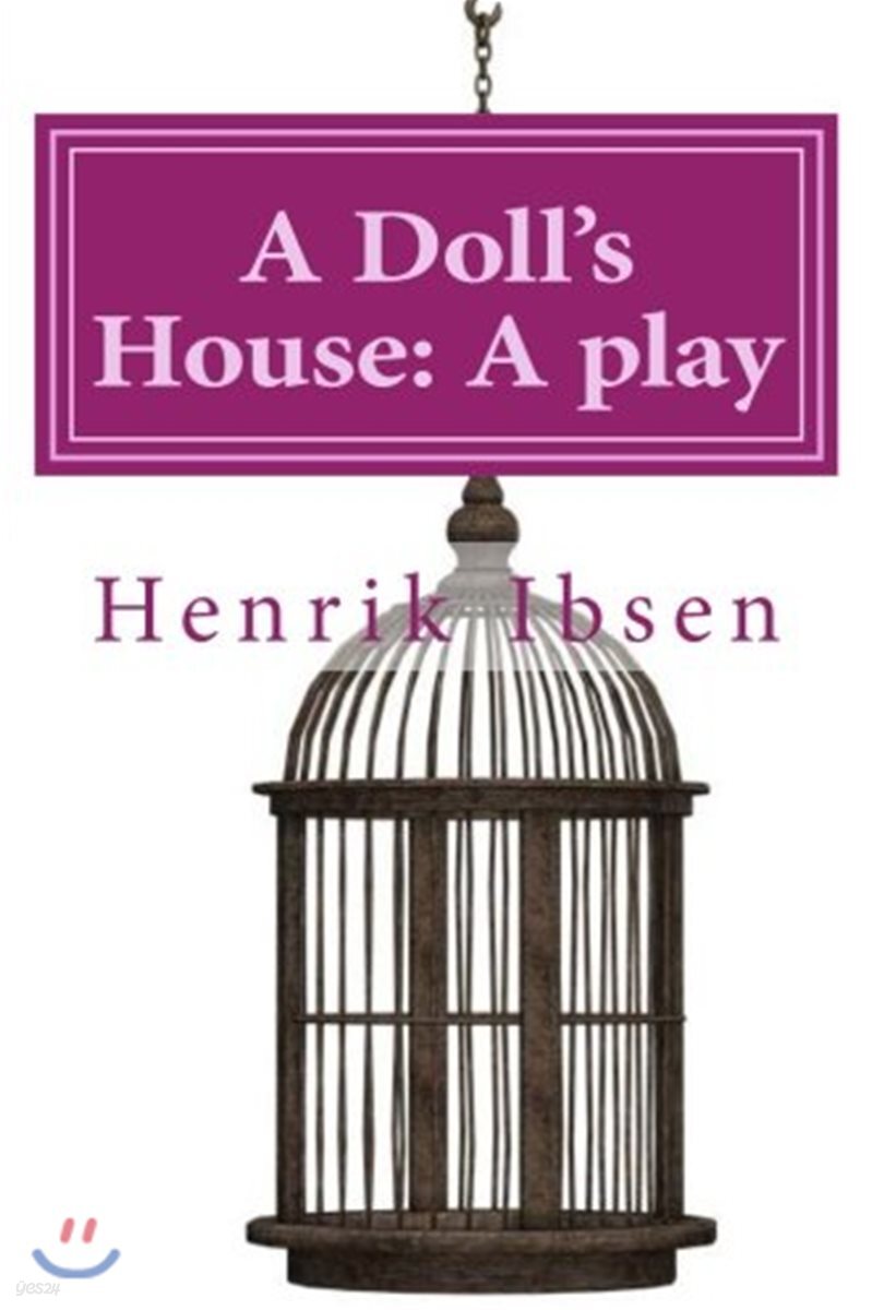 A Doll's House: A play by Henrik Ibsen