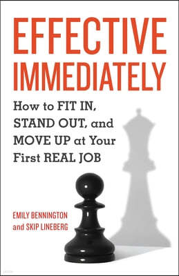 Effective Immediately: How to FIT IN, STAND OUT, and MOVE UP at Your First REAL Job