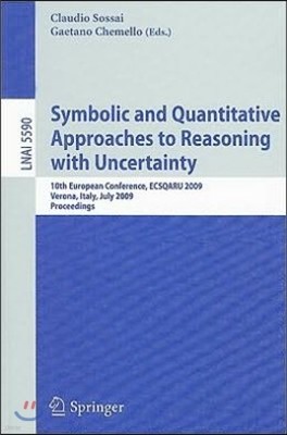 Symbolic and Quantitative Approaches to Reasoning with Uncertainty: 10th European Conference, ECSQARU 2009, Verona, Italy, July 1-3, 2009, Proceedings