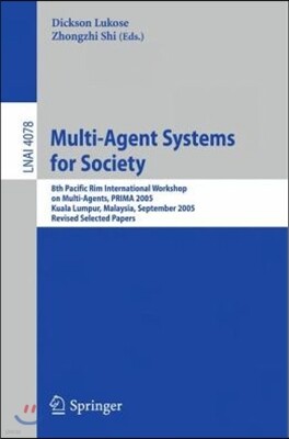 Springer-Verlag New York Inc Multi-Agent Systems for Society: 8th Pacific Rim International Workshop on Multi-Agents, PRIMA 2005, Kuala Lumpur, Malaysia, September 26-28, 2005, Re