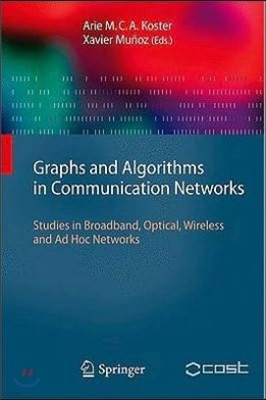 Graphs and Algorithms in Communication Networks: Studies in Broadband, Optical, Wireless and Ad Hoc Networks