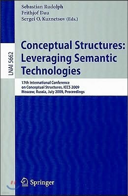 Conceptual Structures: Leveraging Semantic Technologies: 17th International Conference on Conceptual Structures, ICCS 2009 Moscow, Russia, July 26-31,