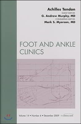 Achilles Tendon, an Issue of Foot and Ankle Clinics: Volume 14-4