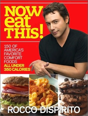 Now Eat This!: 150 of America's Favorite Comfort Foods, All Under 350 Calories: A Cookbook