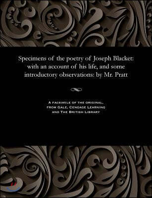 Specimens of the Poetry of Joseph Blacket: With an Account of His Life, and Some Introductory Observations: By Mr. Pratt