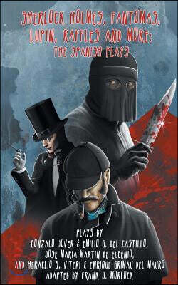 Sherlock Holmes. Fantomas, Lupin, Raffles, and More: The Spanish Plays