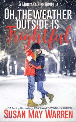 Oh, the Weather Outside Is Frightful (Extended edition!): a Montana Fire Christmas Novella