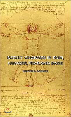 Bodily Changes in Pain, Hunger, Fear and Rage - An Account of Recent Researches Into the Function of Emotional Excitement (1927)