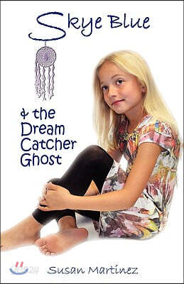 Skye Blue & the Dream Catcher Ghost: Skye Blue Mystical Adventures Series - Book 2