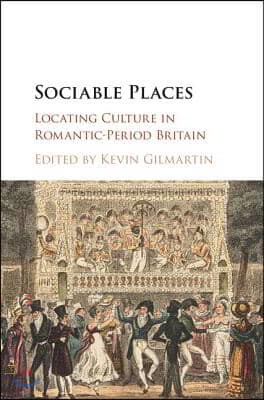 Sociable Places: Locating Culture in Romantic-Period Britain