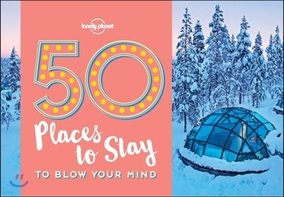 50 Places to Stay to Blow Your Mind