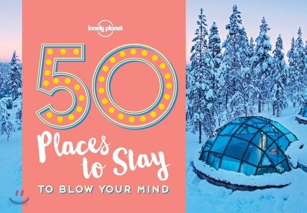 50 Places to Stay to Blow Your Mind