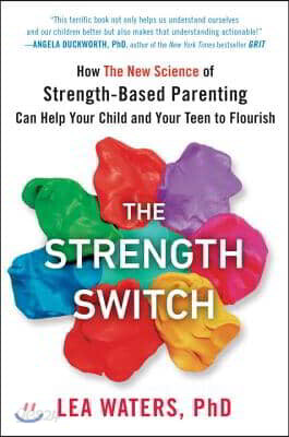 The Strength Switch: How the New Science of Strength-Based Parenting Can Help Your Child and Your Teen to Flourish