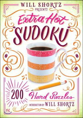 Will Shortz Presents Extra Hot Sudoku: 200 Hard Puzzles: Hard Sudoku Volume 1