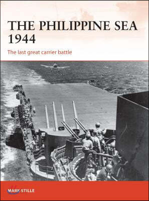 The Philippine Sea 1944: The Last Great Carrier Battle