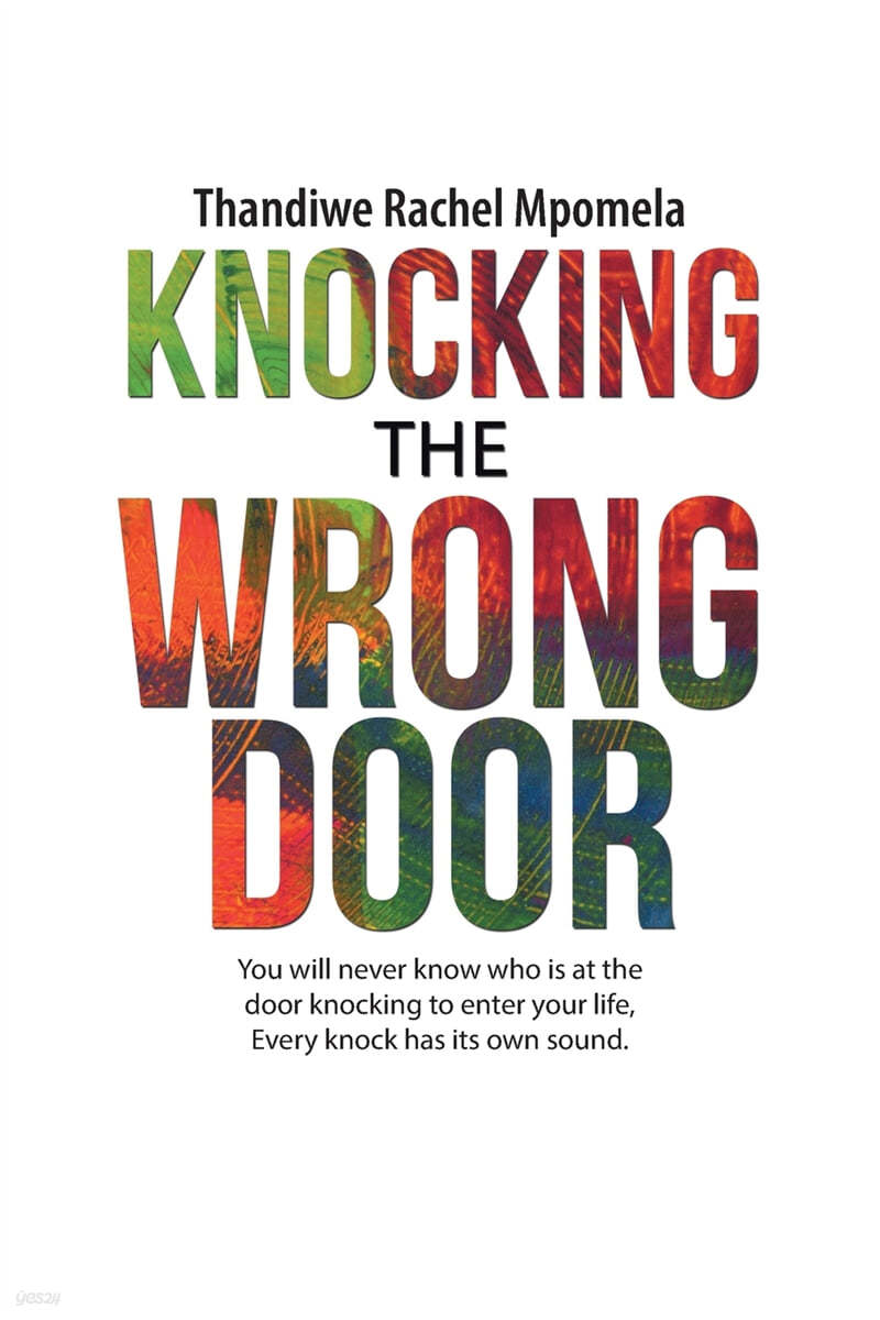 Knocking the Wrong Door: You will never know who is at the door knocking to enter your life, Every knock has its own sound.