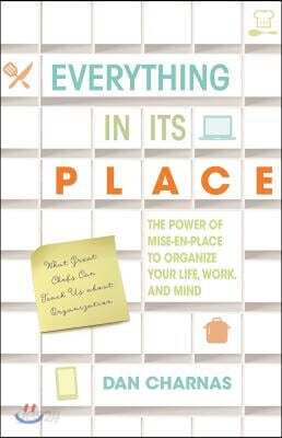 Everything in Its Place: The Power of Mise-En-Place to Organize Your Life, Work, and Mind