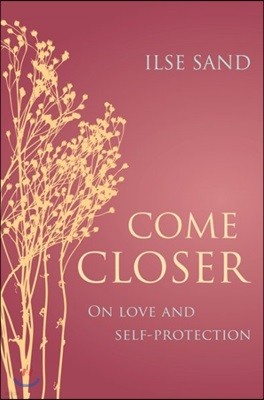 Come Closer: On Love and Self-Protection