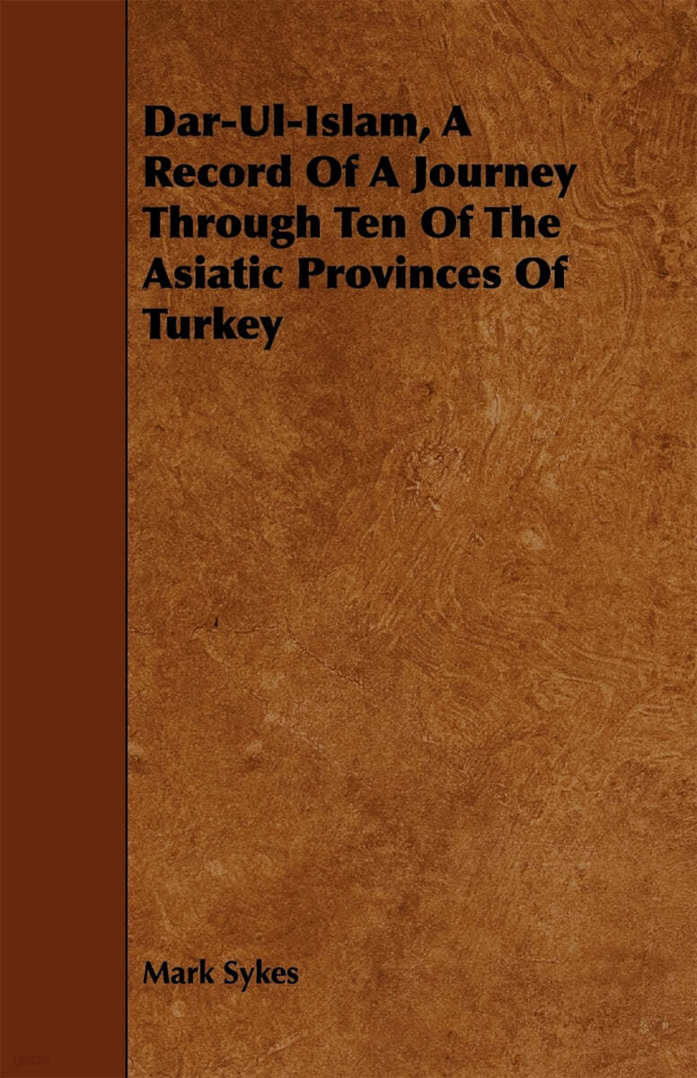 Dar-Ul-Islam, a Record of a Journey Through Ten of the Asiatic Provinces of Turkey