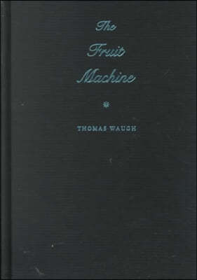 The Fruit Machine: Twenty Years of Writings on Queer Cinema