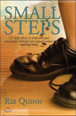 Small Steps: 150 little ideas to improve your education, outlook, and opportunities...starting today