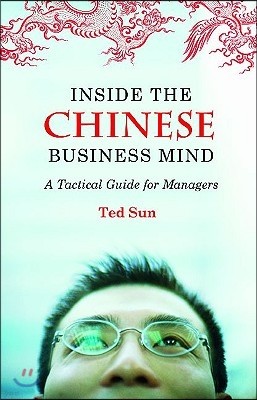 Inside the Chinese Business Mind: A Tactical Guide for Managers