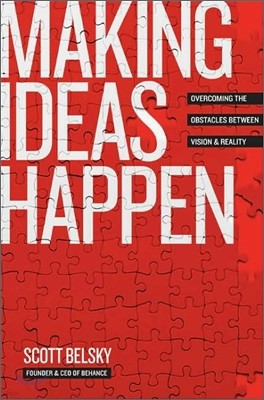 Making Ideas Happen : Overcoming the Obstacles Between Vision & Reality
