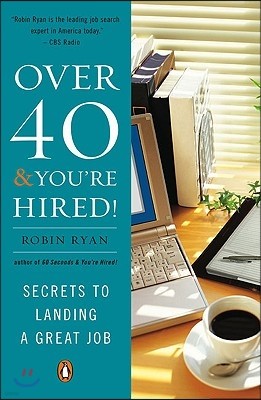 Over 40 & You're Hired!: Secrets to Landing a Great Job