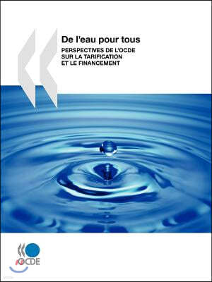 de L'Eau Pour Tous: Perspectives de L'Ocde Sur La Tarification Et Le Financement