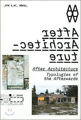 After Architecture : Typologies of the Afterwards