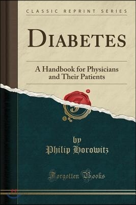 Diabetes: A Handbook for Physicians and Their Patients (Classic Reprint)
