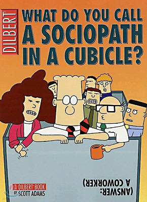 What Do You Call A Sociopath In A Cubicle? Answer: A Coworker
