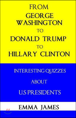 From George Washington to Donald Trump to Hillary Clinton: Interesting Quizzes about Us Presidents