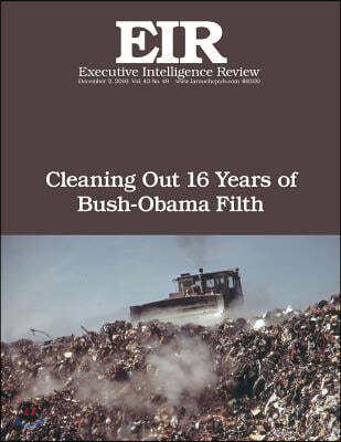 Cleaning Out 16 Years of Bush-Obama Filth: Executive Intelligence Review; Volume 43, Issue 49