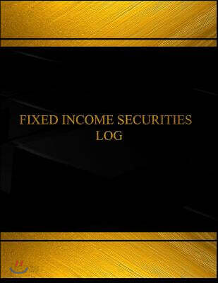 Fixed Income Securities Log (Log Book, Journal - 125 pgs, 8.5 X 11 inches): Fixed Income Security Logbook (Black cover, X-Large)