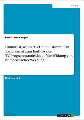 Humor Ist, Wenn Das Umfeld Stimmt. Ein Experiment Zum Einfluss Des Tv-Programmumfeldes Auf Die Wirkung Von Humoristischer Werbung