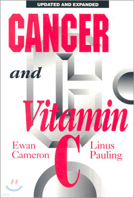 Cancer and Vitamin C: A Discussion of the Nature, Causes, Prevention, and Treatment of Cancer with Special Reference to Th