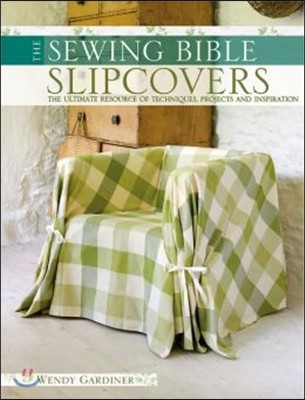Slip Covers: The Ultimate Resource of Techniques, Projects and Inspirations
