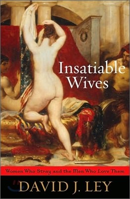 Insatiable Wives : Women Who Stray and the Men Who Love Them