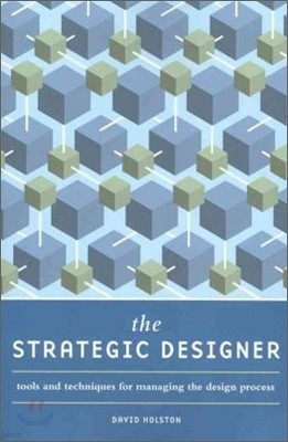 The Strategic Designer: Tools and Techniques for Managing the Design Process