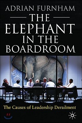 The Elephant in the Boardroom: The Causes of Leadership Derailment